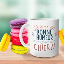 MUG JE SUIS DE BONNE HUMEUR...